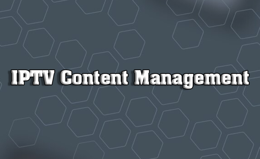 IPTV Content Management Systems Explained