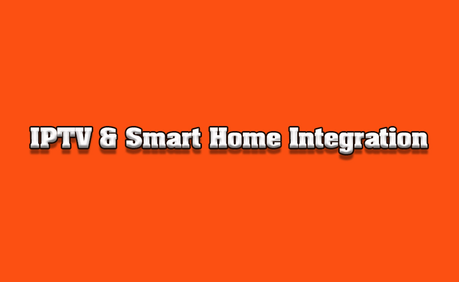 How to Use IPTV with Smart Home Automation Systems